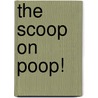 The Scoop on Poop! door Richard Platt