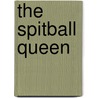 The Spitball Queen by Barbet Louis