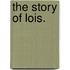 The Story of Lois.