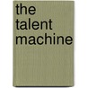 The Talent Machine by Susan Stacy