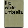 The White Umbrella door Mary Frances Bowley