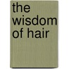 The Wisdom of Hair door Kim Boykin