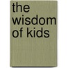 The Wisdom of Kids door Soula Zavacopoulos