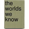 The Worlds We Know door Trudy Wade