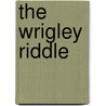 The Wrigley Riddle door David A. Kelly