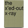 The X'Ed-Out X-Ray by Ron Roy