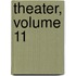 Theater, Volume 11