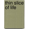 Thin Slice of Life by Miles Arceneaux