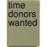 Time Donors Wanted door Russell Scott