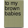 To My Brown Babies door Evelyn Holt-Fuller