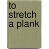 To Stretch a Plank door Diana Robinson