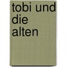Tobi und die Alten by Anne-Kathrin Behl
