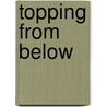 Topping from Below by Laura Reese