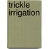 Trickle Irrigation