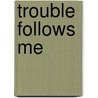 Trouble Follows Me door Ross MacDonald