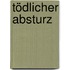 Tödlicher Absturz