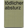 Tödlicher Absturz door Andreas Franz
