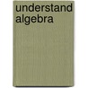Understand Algebra door Paul Abbott