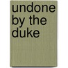 Undone by the Duke by Michelle Willingham