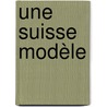 Une Suisse modèle by Emilienne Kobelt