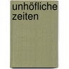 Unhöfliche Zeiten door Moritz Freiherr Knigge
