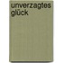 Unverzagtes Glück