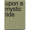 Upon a Mystic Tide door Vicki Hinze
