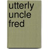 Utterly Uncle Fred by Pelham Grenville Wodehouse