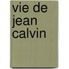 Vie de Jean Calvin door Th odore De B. Ze