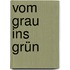 Vom Grau ins Grün