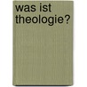 Was ist Theologie? by Christine Axt-Piscalar