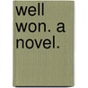 Well Won. A novel. door Mrs Alexander
