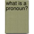 What Is a Pronoun?