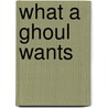 What a Ghoul Wants door Victoria Laurie