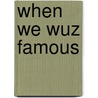 When We Wuz Famous door Greg Takoudes