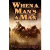 When a Man's a Man door Harold Wright