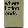 Where Fiction Ends door Therese-Marie Meyer