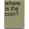 Where Is the Coin? by Cecile Olesen
