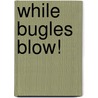 While Bugles Blow! by Laffayette Ron Hubbard