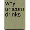 Why Unicorn Drinks by C.W. Moss
