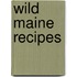 Wild Maine Recipes