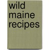 Wild Maine Recipes door Kate Krukowski Gooding