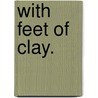 With Feet of Clay. door Alice Mary Dale