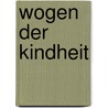 Wogen der Kindheit door Anneliese Leitner