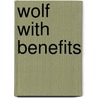 Wolf with Benefits door Shelly Laurenston