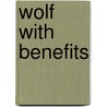 Wolf with Benefits by Shelly Laurenston