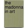 the Madonna in Art door Estelle M. Hurll