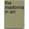 the Madonna in Art by Estelle M. Hurll