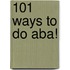 101 Ways To Do Aba!