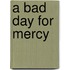 A Bad Day for Mercy